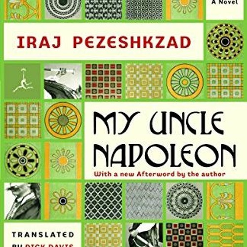 [Access] KINDLE PDF EBOOK EPUB My Uncle Napoleon: A Novel (Modern Library (Paperback)) by  Iraj Peze