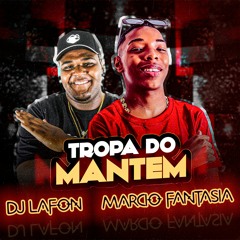 Tropa Do Mantém Te Fode Bem - Mc RF, Márcio Fantasia & DJ Lafon
