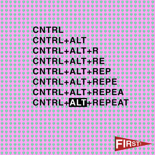 Cntrl   ALT   Repeat