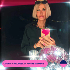 COSMIC CAROUSEL #56 w/ Nevena Stankovic
