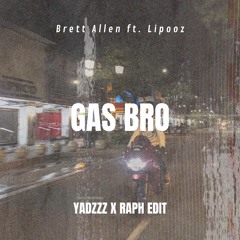 Brett Allen ft. Lipooz - Gas Bro (YADZZZ X RAPH EDIT)