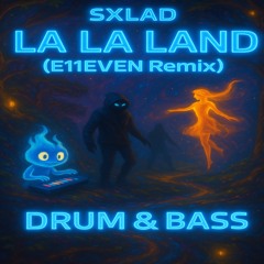 SXLAD - LA LA LAND (E11EVEN Remix) (unofficial remix)(Buy=Wavedownload)
