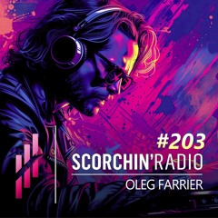 Scorchin’ Radio 203 - Oleg Farrier