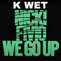 We Go Up K Wet Remix