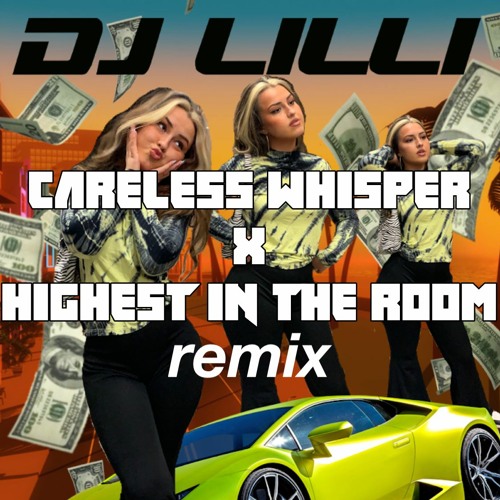 careless whisper x highest in the room