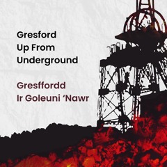 The Gresford Disaster Part 1 | Trychineb Gresffordd Rhan 1