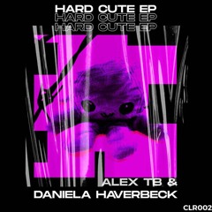 Alex TB & Daniela Haverbeck - Hard Cute EP