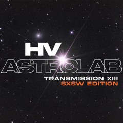HV:ASTROLAB - TRANSMISSION XIII (LIVE SXSW EDITION)