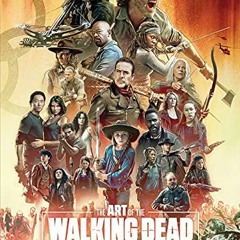 Get EBOOK 💏 The Art of AMC's The Walking Dead Universe by  Matthew K. Manning &  Bri