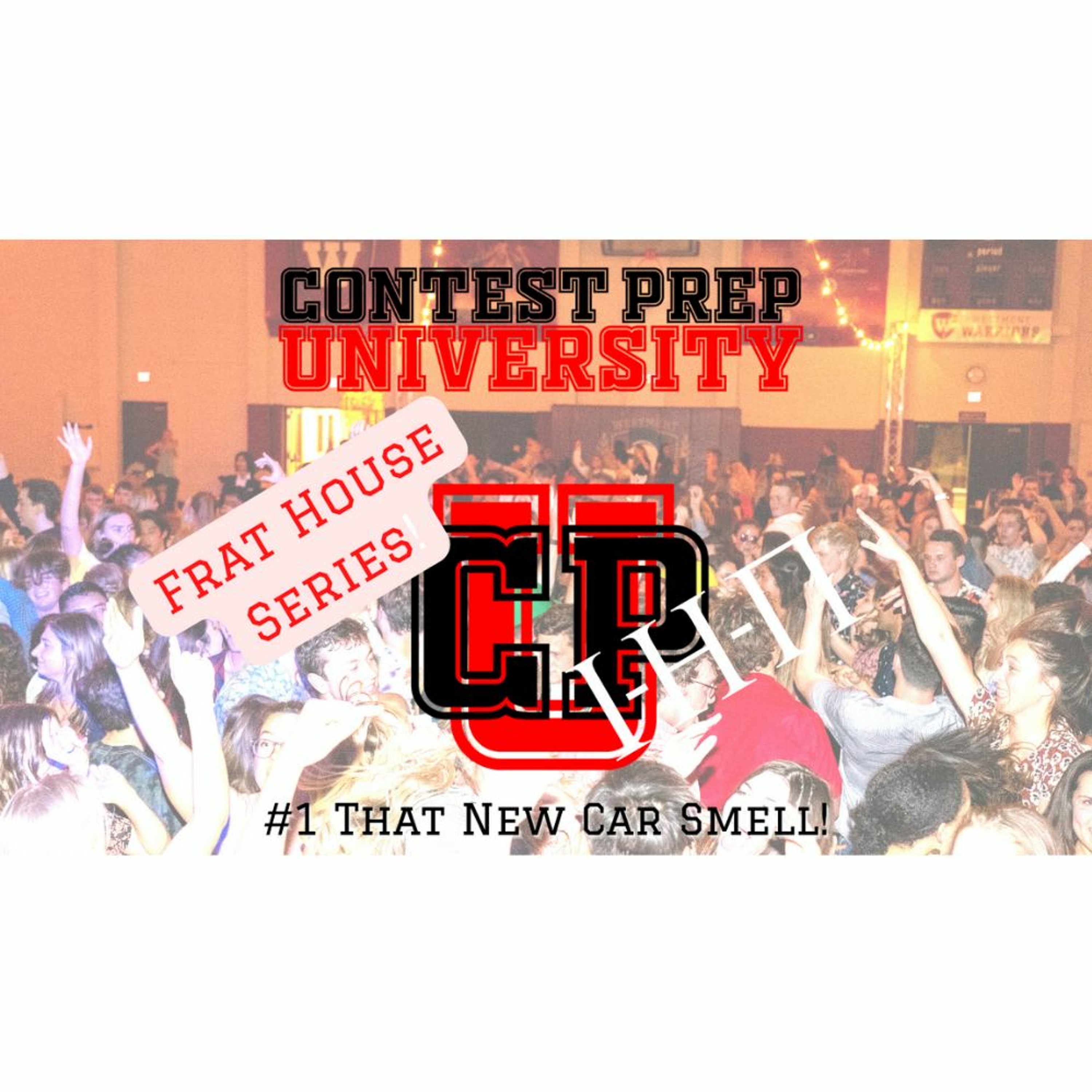 CONTEST PREP UNIVERSITY - FRAT HOUSE SERIES #1: That New Car Smell! episode artwork