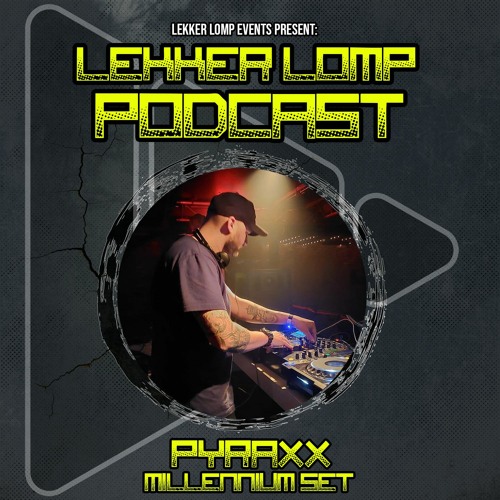 Lekker Lomp Podcast Epsiode 74 - Pyraxx