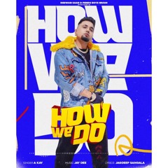 How We Do | A Kay