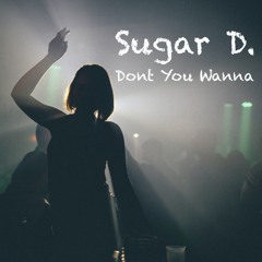 Sugar D. - Dont You Wanna (Radio Edit)