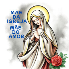 Mãe da Igreja, Mãe do Amor