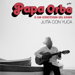 Jutia Con Yuca - Papa Orbe & Los Científicos Del Sabor