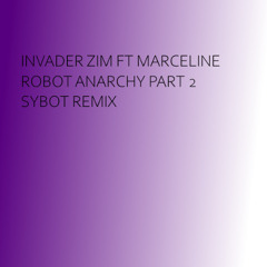 Invader zim Ft Marceline - Robot Anarchy Part 2(Sybot Remix)