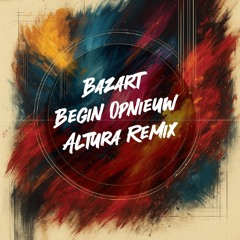 Bazart - Begin Opnieuw (Altura Remix)