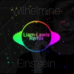 Eins sein- Wilhelmine (Liam-Lawis Remix)