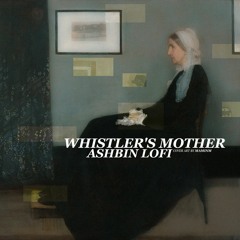 Ashbin Lofi - Whistler's Mother