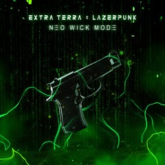 Extra Terra & Lazerpunk - Neo Wick Mode