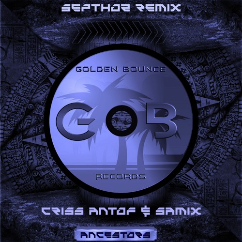 Criss Antof & Samix Bo - Ancestors (Septhoz Remix)