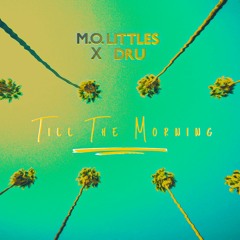 M.O. Littles & DRU - Till The Morning (Clean)