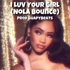 I Luv Your Girl (Nola Bounce) @GuapyBeats
