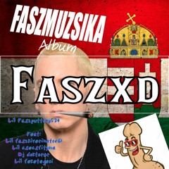 Faszxd - ft. Lil Faszkiverinator 61 x Lil Csecsfityma x Lil Feketegeci x Dj Doktorur