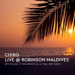 Chiro - Live@Robinson Maldives