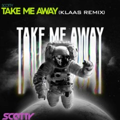 Take Me Away -  Klaas Remix (DJ Scotty)