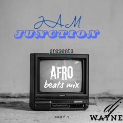 JAM JUNCTION -- Afrobeats Mix [PART 1]