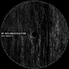 [BP-026] Noisesculptor - Guest 07 / Beryllium Podcast 26