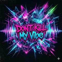 Don't Kill My Vibe