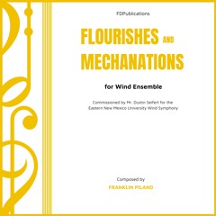 Flourishes and Mechanations (Wind Ensemble)