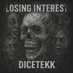 DiceTekk - Loosing Interest [ New Master ]