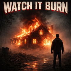 watch it burn