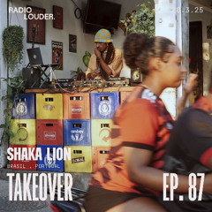 RADIO LOUDER - EP. 87 (20.3.25) - TAKEOVER SHAKA LION (BR/PT)