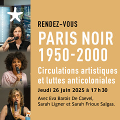 Rencontre autour du catalogue de l'expo "Paris Noir - 1950 - 2000" avec Eva Barois de Caevel S. LIgner et S. Frioux le 26 juin 2025