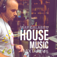 HOUSE MUSIC // WAY GALABRU // MIXTAPE #05