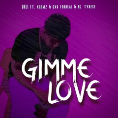 Gimme Love ft. Koomz, Dxr Forreal & BG. Tyrese (Prod. Patrick Bis)
