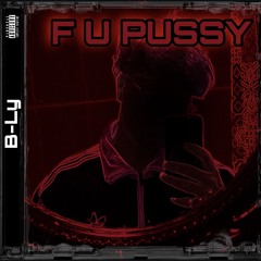 F U PUSSY (prod. uglydreadhead)