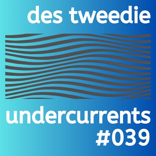 Undercurrents #039 - Des Tweedie Guest Mix