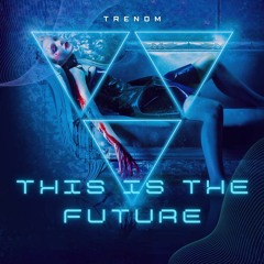 Trenom - This Is The Future (Radio Edit)