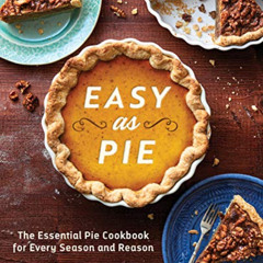 Get PDF 📔 Easy as Pie: The Essential Pie Cookbook for Every Season and Reason by  Sa