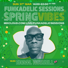 Errol Russell - Sessions. 72 - Funkadelic Sessions | SPRING VIBES - 31-MAR-2024