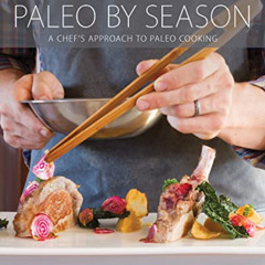 GET EPUB 📫 Paleo By Season: A Chef's Approach to Paleo Cooking by  Peter Servold EBO