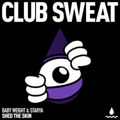 Baby Weight & Starya - Shed the Skin (Extended Mix) [Club Sweat]