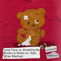 Brooks & Mesto vs. Topic - Long Time vs. Breaking Me (Krae Mashup)