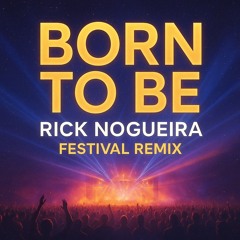 Born To Be (Rick Nogueira Festival Remix).mp3