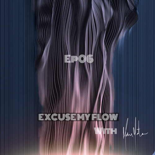 Excuse My Flow Ep06 [29/April/ 2021]